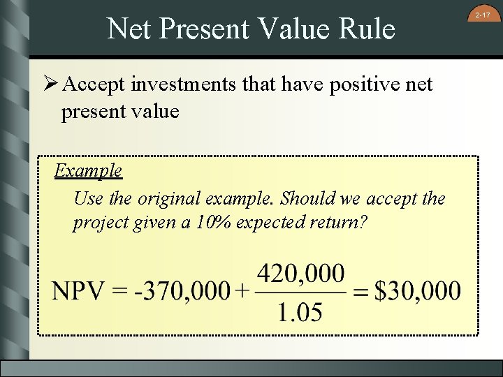 Net Present Value Rule Ø Accept investments that have positive net present value Example