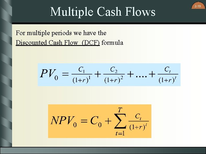 Multiple Cash Flows For multiple periods we have the Discounted Cash Flow (DCF) formula