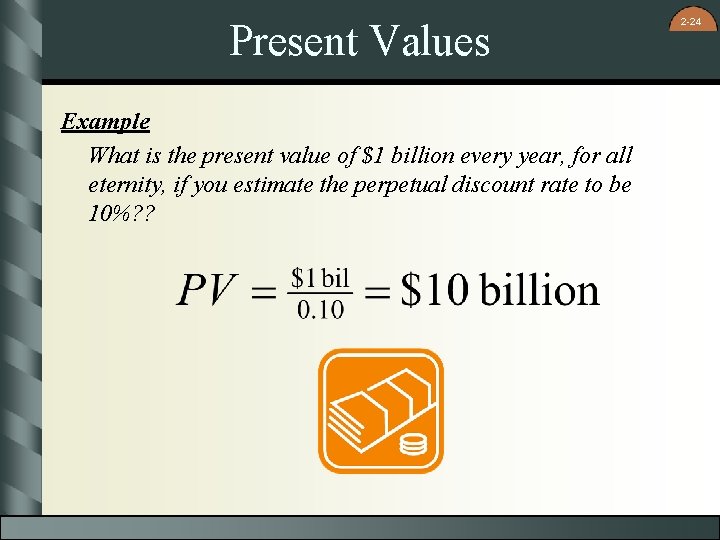 Present Values Example What is the present value of $1 billion every year, for