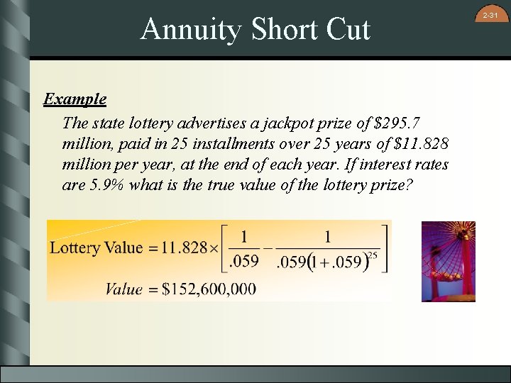 Annuity Short Cut Example The state lottery advertises a jackpot prize of $295. 7