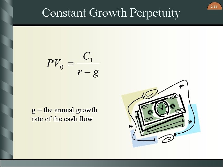 Constant Growth Perpetuity g = the annual growth rate of the cash flow 2