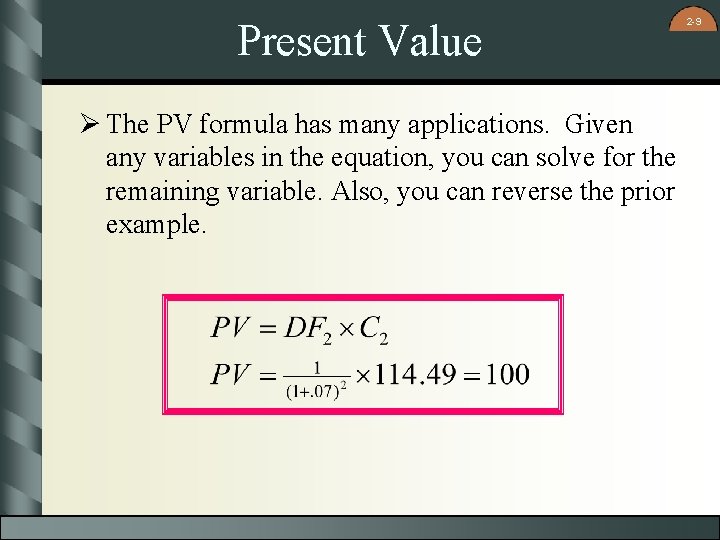 Present Value Ø The PV formula has many applications. Given any variables in the