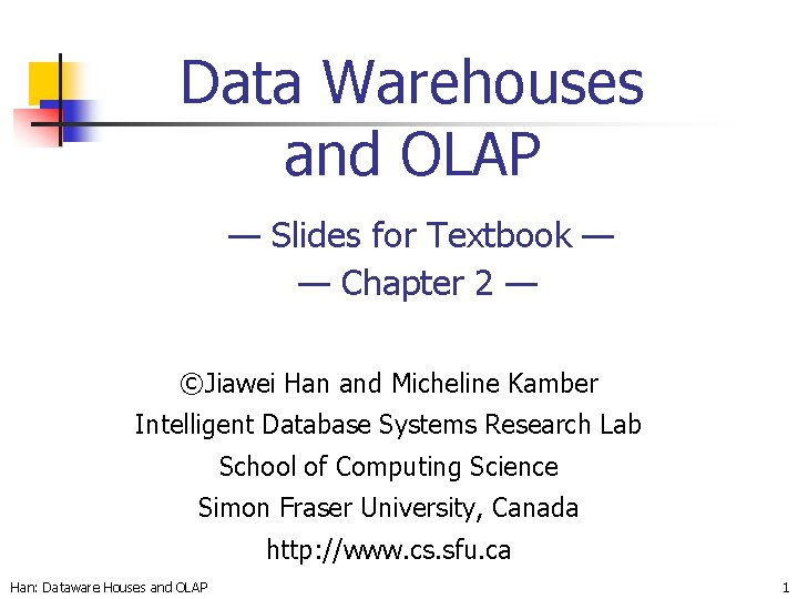 Data Warehouses and OLAP — Slides for Textbook — — Chapter 2 — ©Jiawei