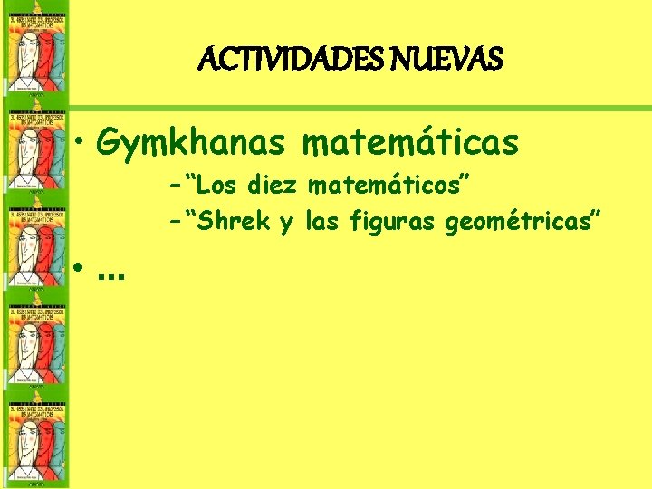 ACTIVIDADES NUEVAS • Gymkhanas matemáticas – “Los diez matemáticos” – “Shrek y las figuras