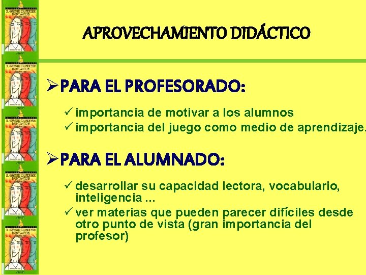 APROVECHAMIENTO DIDÁCTICO ØPARA EL PROFESORADO: ü importancia de motivar a los alumnos ü importancia