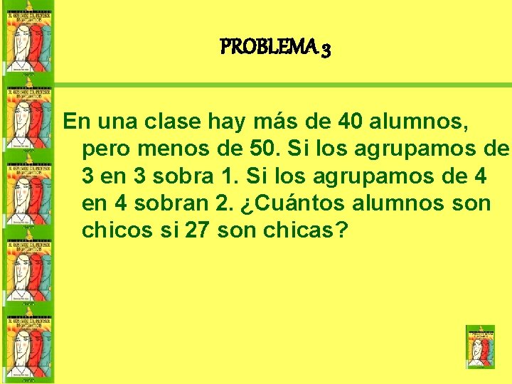 PROBLEMA 3 En una clase hay más de 40 alumnos, pero menos de 50.