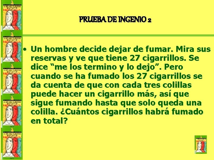PRUEBA DE INGENIO 2 • Un hombre decide dejar de fumar. Mira sus reservas