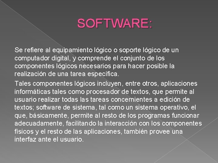 SOFTWARE: Se refiere al equipamiento lógico o soporte lógico de un computador digital, y