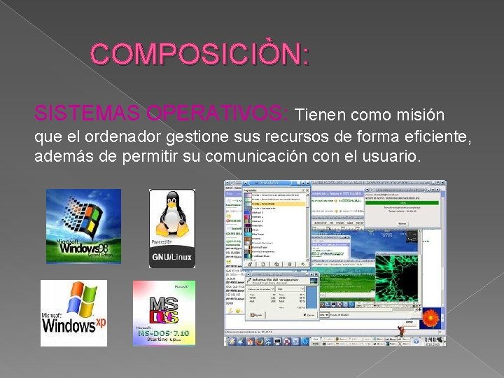 COMPOSICIÒN: SISTEMAS OPERATIVOS: Tienen como misión que el ordenador gestione sus recursos de forma