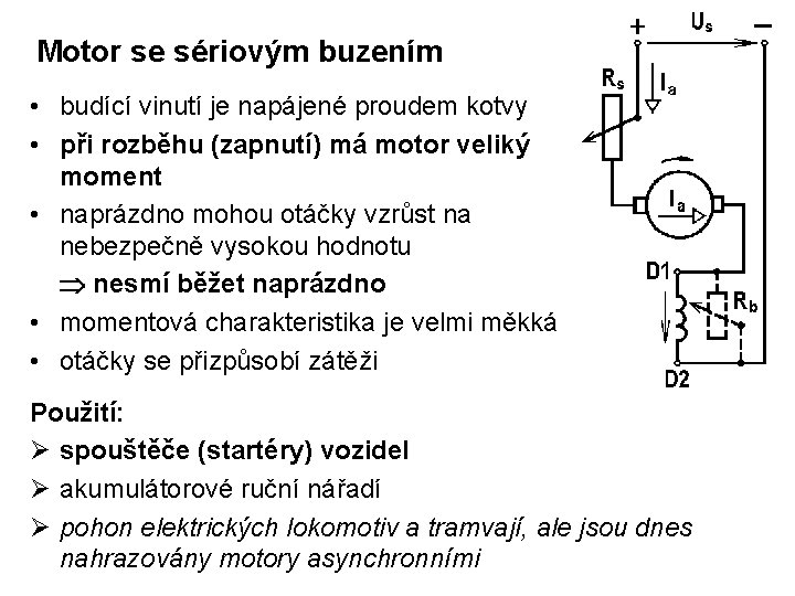 Motor se sériovým buzením • budící vinutí je napájené proudem kotvy • při rozběhu