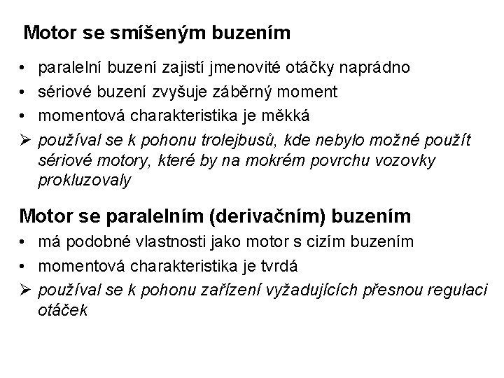 Motor se smíšeným buzením • • • Ø paralelní buzení zajistí jmenovité otáčky naprádno