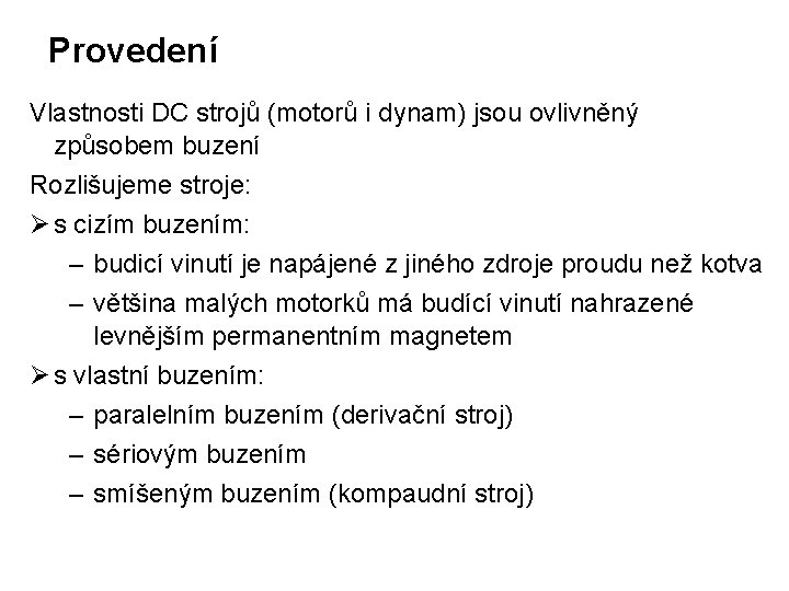 Provedení Vlastnosti DC strojů (motorů i dynam) jsou ovlivněný způsobem buzení Rozlišujeme stroje: Ø