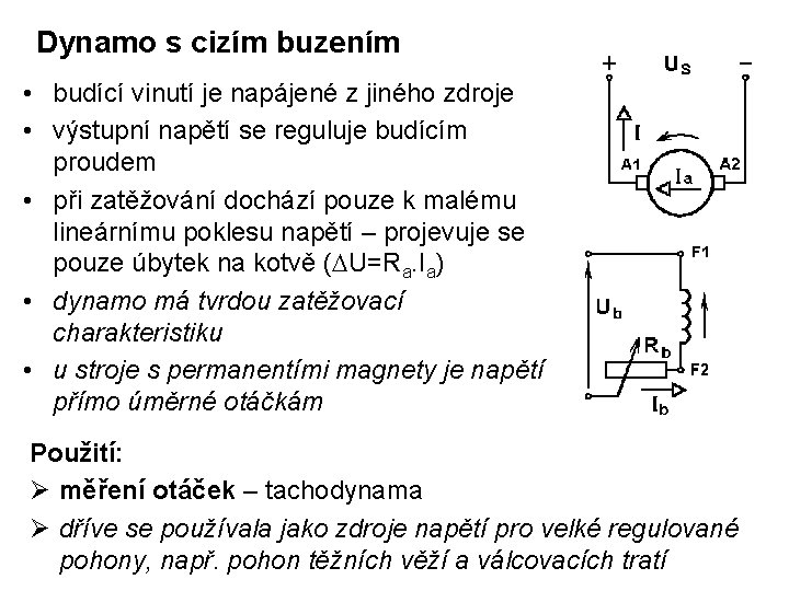 Dynamo s cizím buzením • budící vinutí je napájené z jiného zdroje • výstupní