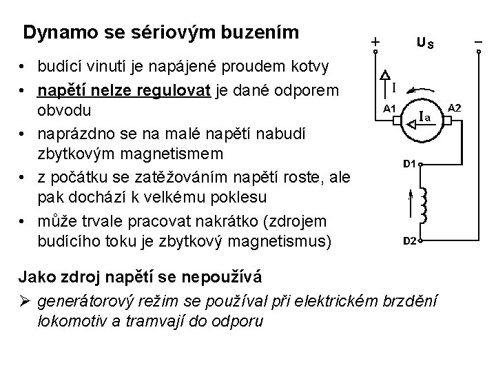 Dynamo se sériovým buzením • budící vinutí je napájené proudem kotvy • napětí nelze