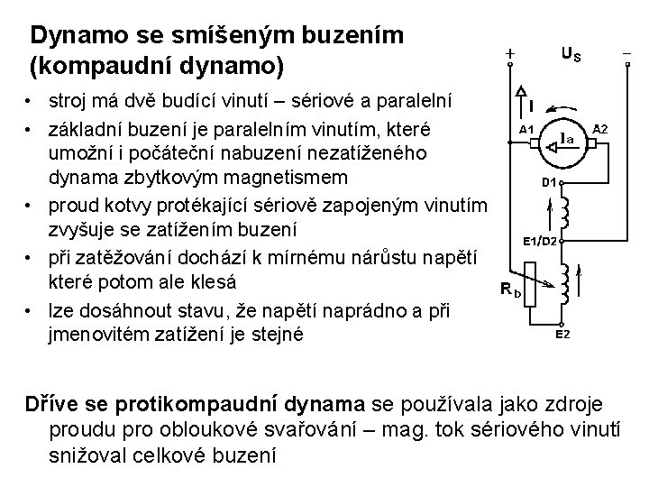 Dynamo se smíšeným buzením (kompaudní dynamo) • stroj má dvě budící vinutí – sériové