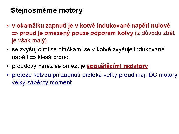 Stejnosměrné motory • v okamžiku zapnutí je v kotvě indukované napětí nulové proud je