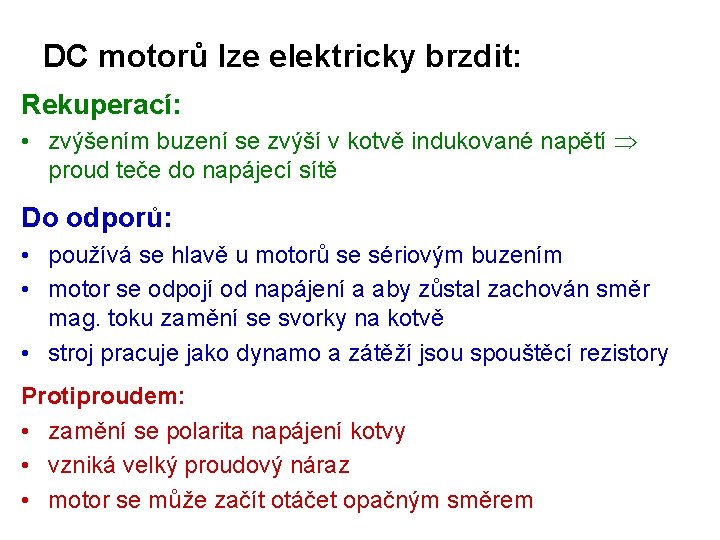 DC motorů lze elektricky brzdit: Rekuperací: • zvýšením buzení se zvýší v kotvě indukované