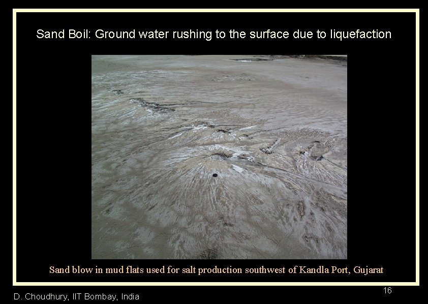Sand Boil: Ground water rushing to the surface due to liquefaction Sand blow in