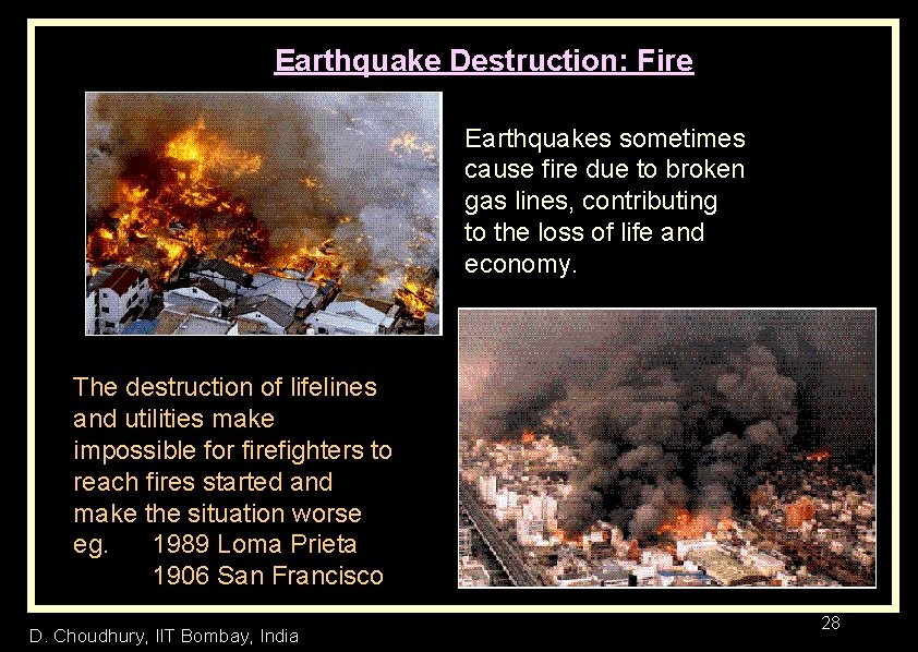 Earthquake Destruction: Fire Earthquakes sometimes cause fire due to broken gas lines, contributing to