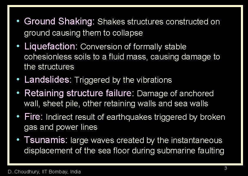  • Ground Shaking: Shakes structures constructed on ground causing them to collapse •