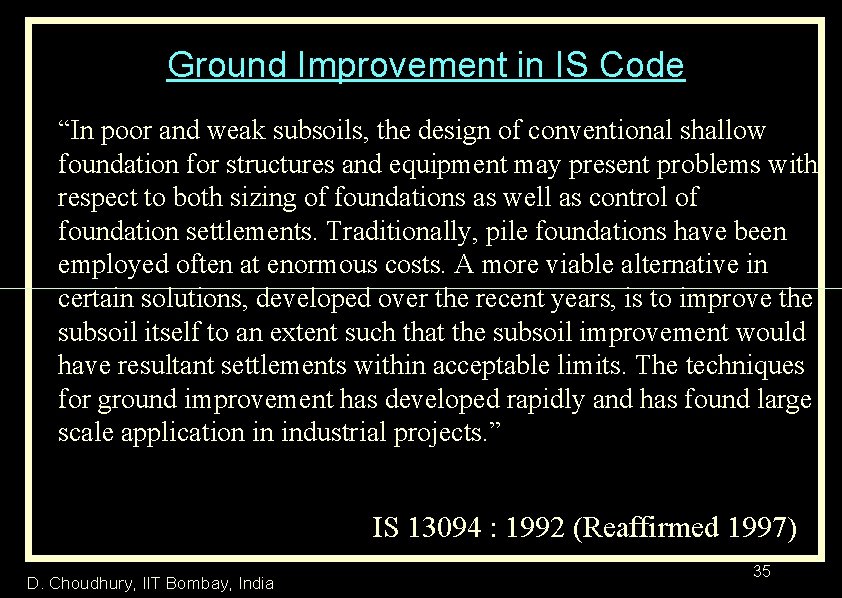 Ground Improvement in IS Code “In poor and weak subsoils, the design of conventional
