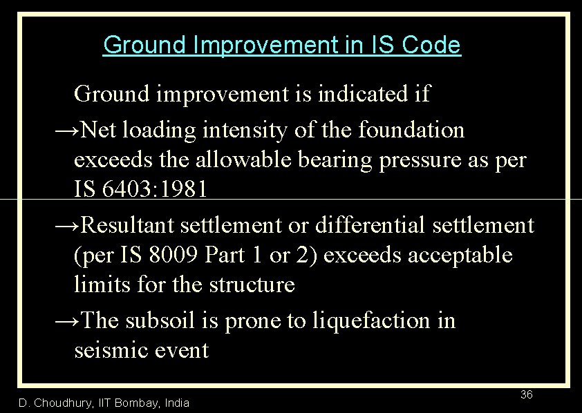 Ground Improvement in IS Code Ground improvement is indicated if →Net loading intensity of