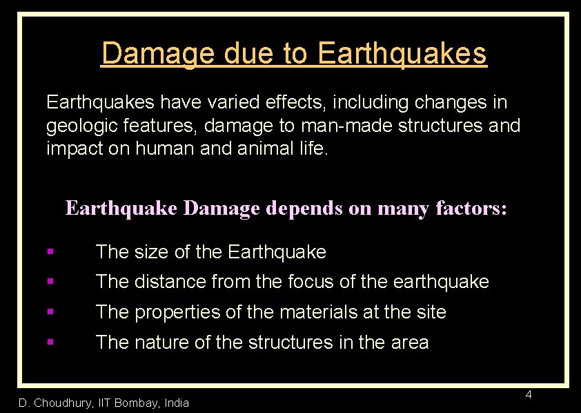 Damage due to Earthquakes have varied effects, including changes in geologic features, damage to