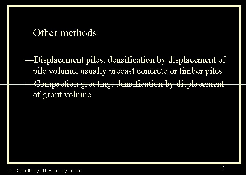 Other methods →Displacement piles: densification by displacement of pile volume, usually precast concrete or