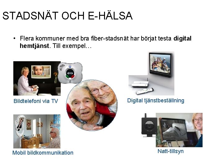 STADSNÄT OCH E-HÄLSA • Flera kommuner med bra fiber-stadsnät har börjat testa digital hemtjänst.