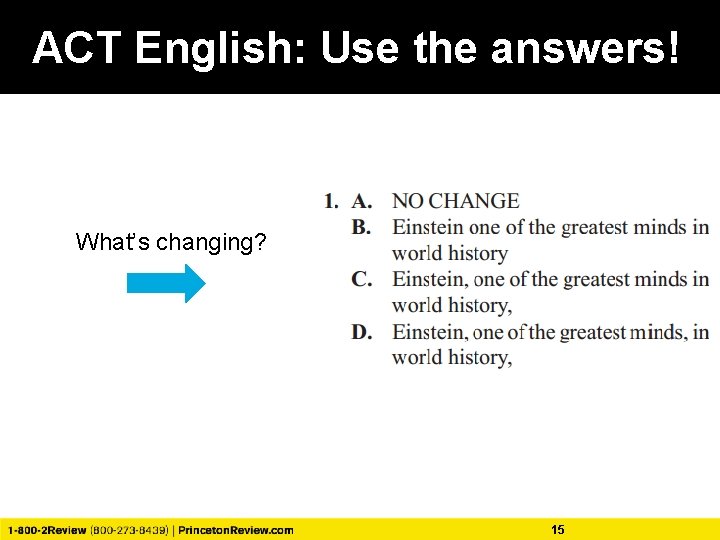 ACT Writing English: Use the answers! SAT Question What’s changing? 15 