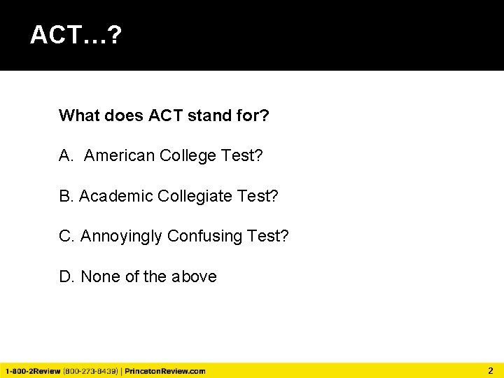 ACT…? What does ACT stand for? A. American College Test? B. Academic Collegiate Test?