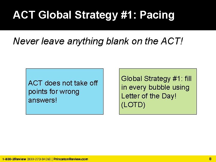 ACT Global Strategy #1: Pacing Never leave anything blank on the ACT! ACT does