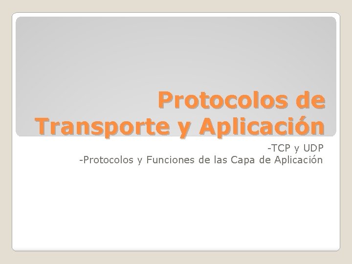 Protocolos de Transporte y Aplicación -TCP y UDP -Protocolos y Funciones de las Capa