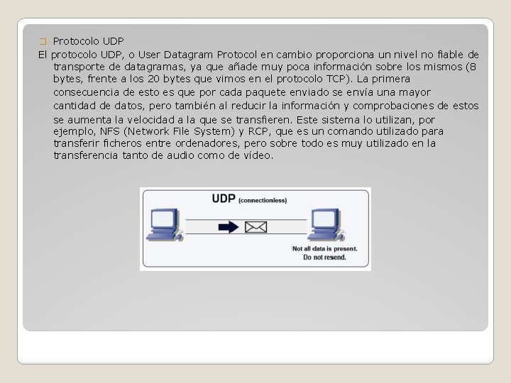 � Protocolo UDP El protocolo UDP, o User Datagram Protocol en cambio proporciona un