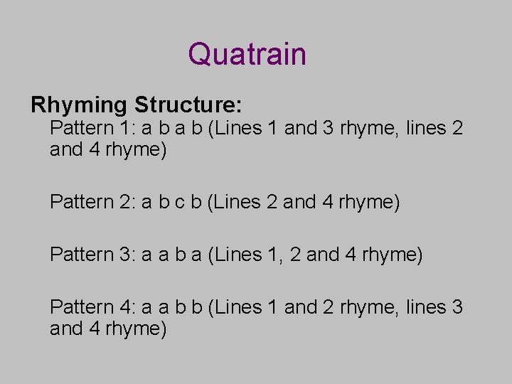 Quatrain Rhyming Structure: Pattern 1: a b (Lines 1 and 3 rhyme, lines 2