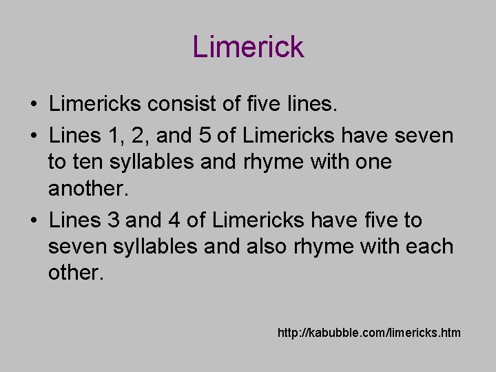 Limerick • Limericks consist of five lines. • Lines 1, 2, and 5 of