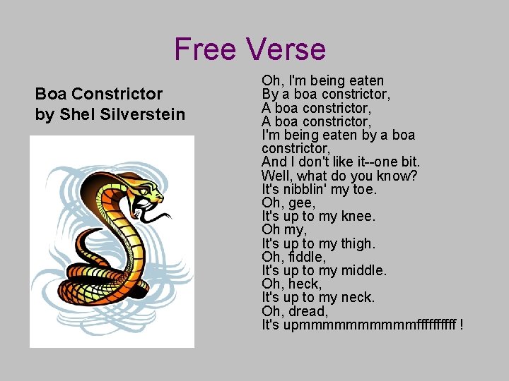 Free Verse Boa Constrictor by Shel Silverstein Oh, I'm being eaten By a boa