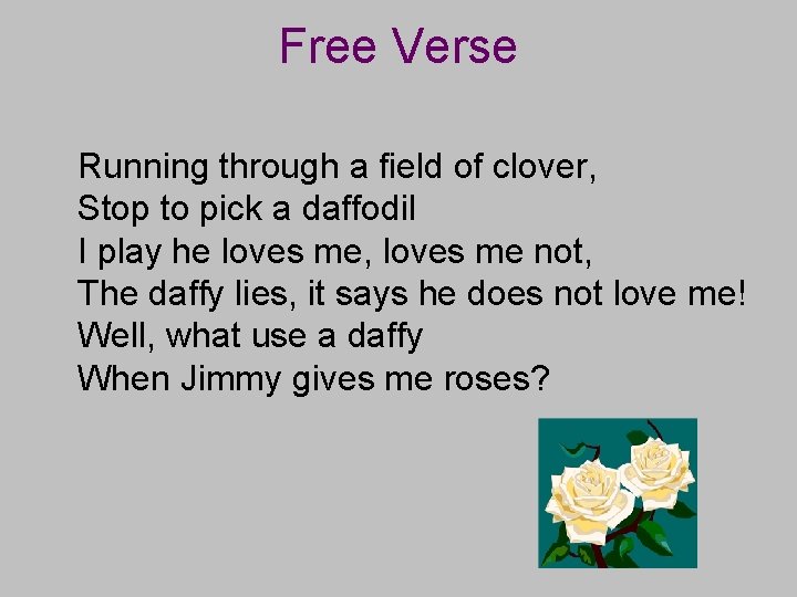 Free Verse Running through a field of clover, Stop to pick a daffodil I
