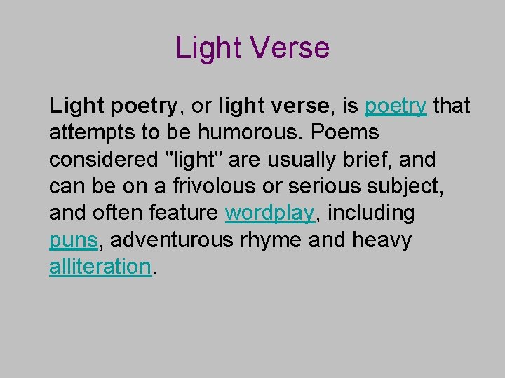 Light Verse Light poetry, or light verse, is poetry that attempts to be humorous.