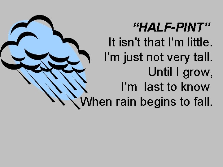 “HALF-PINT” It isn't that I'm little. I'm just not very tall. Until I grow,