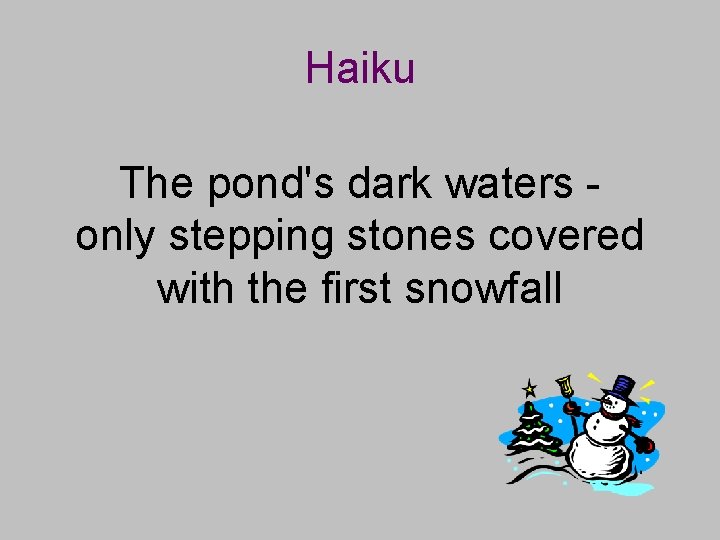 Haiku The pond's dark waters only stepping stones covered with the first snowfall 