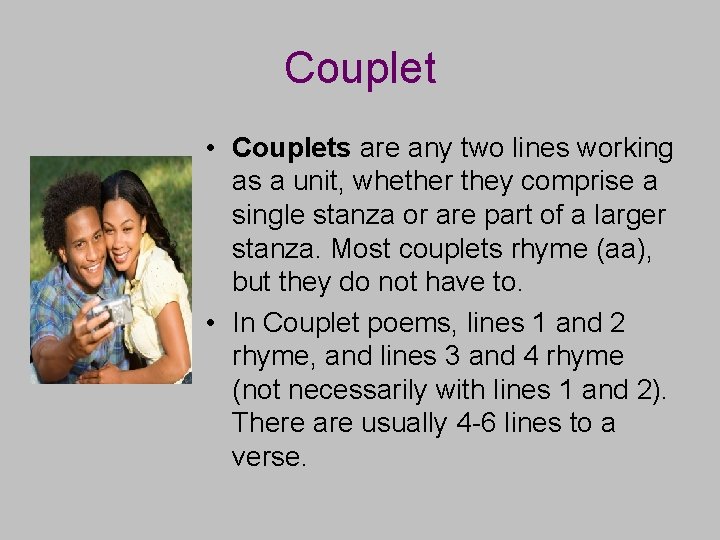 Couplet • Couplets are any two lines working as a unit, whether they comprise