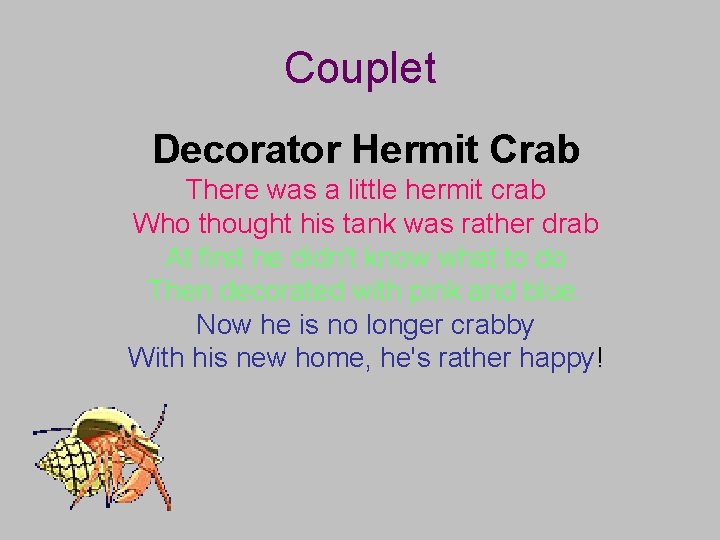 Couplet Decorator Hermit Crab There was a little hermit crab Who thought his tank