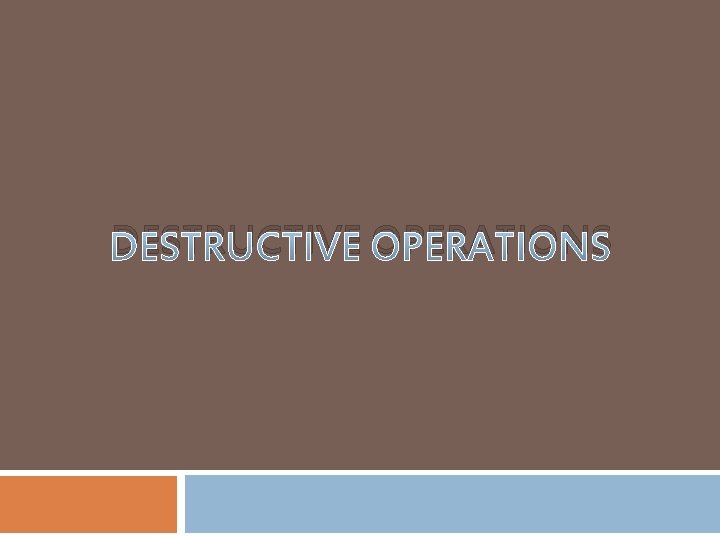 DESTRUCTIVE OPERATIONS 