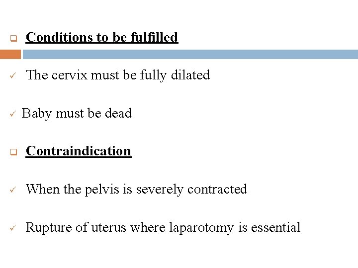 q Conditions to be fulfilled ü The cervix must be fully dilated ü Baby