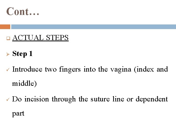 Cont… q ACTUAL STEPS Ø Step 1 ü Introduce two fingers into the vagina