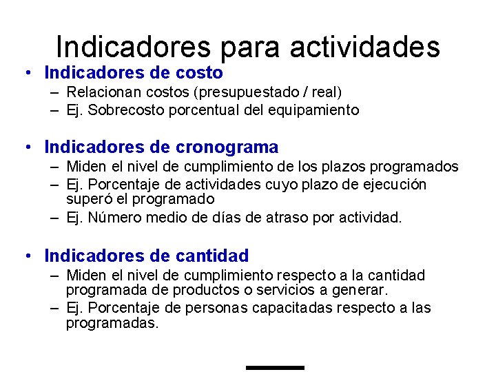 Indicadores para actividades • Indicadores de costo – Relacionan costos (presupuestado / real) –