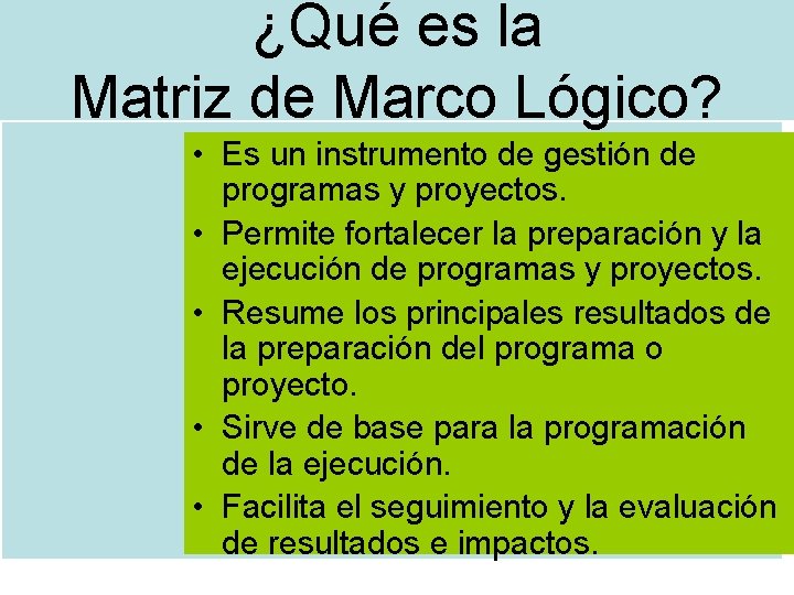 ¿Qué es la Matriz de Marco Lógico? • Es un instrumento de gestión de