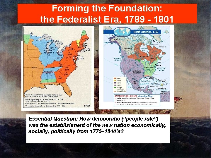 Forming the Foundation: the Federalist Era, 1789 - 1801 Essential Question: How democratic (“people