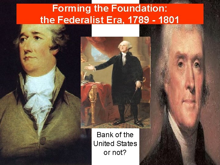 Forming the Foundation: the Federalist Era, 1789 - 1801 Bank of the United States
